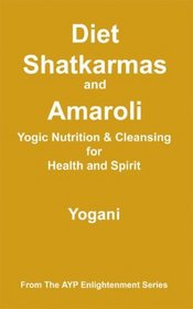 Diet, Shatkarmas and Amaroli - Yogic Nutrition & Cleansing for Health and Spirit