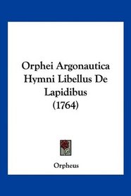 Orphei Argonautica Hymni Libellus De Lapidibus (1764) (Latin Edition)