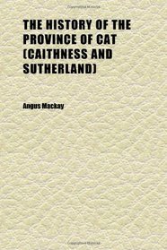 The History of the Province of Cat (Caithness and Sutherland)