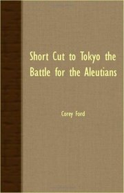 Short Cut To Tokyo The Battle For The Aleutians