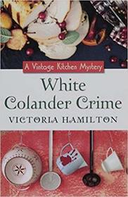 White Colander Crime (Vintage Kitchen, Bk 5) (Large Print)