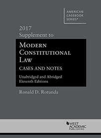 Modern Constitutional Law Cases and Notes, 2017 Supplement to Unabridged and Abridged Versions (American Casebook Series)