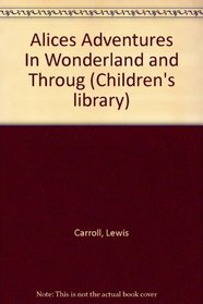Alices Adventures In Wonderland and Throug (Children's library)