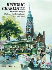 Historic Charlotte: An Illustrated History of Charlotte & Mecklenburg County