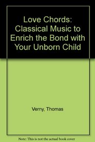 Love Chords: Classical Music to Enrich the Bond with Your Unborn Child