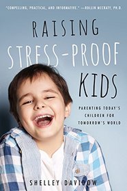 Raising Stress-Proof Kids: Parenting Today's Children for Tomorrow's World