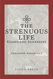 The Strenuous Life: Essays and Addresses