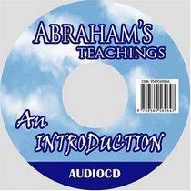 Abraham's Teachings, An Introduction to: The Law of Deliberate Creation--About the Law of Allowing, The Powerful Law of Attraction...