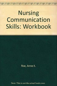 Nursing Communication Skills: Workbook (A Wiley biomedical-health publication)