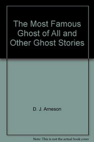 The Most Famous Ghost of All and Other Ghost Stories
