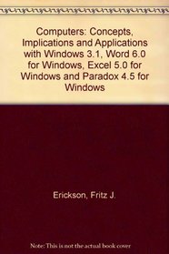 Computers: Concepts,Implications and Applications With Windows 3.1, Word, Excel and Paradox