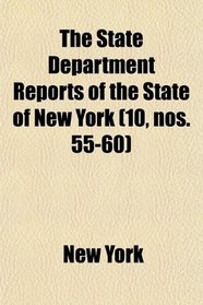 The State Department Reports of the State of New York (10, nos. 55-60)