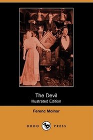 The Devil: A Tragedy of the Heart and Conscience (Illustrated Edition) (Dodo Press)