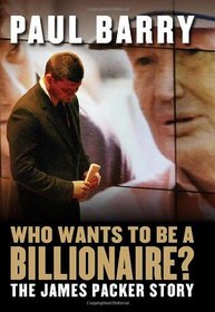 Who Wants to Be a Billionaire?: The James Packer Story