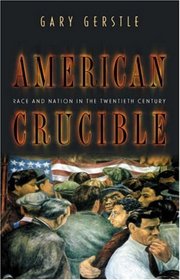 American Crucible: Race and Nation in the Twentieth Century.