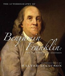 The Autobiography of Benjamin Franklin: The Complete Illustrated History
