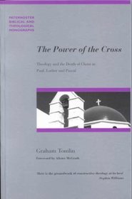 The Power of the Cross: Theology and the Death of Christ in Paul, Luther and Pascal