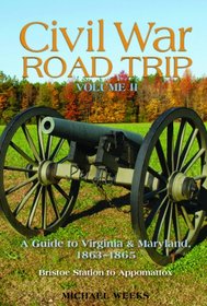Civil War Road Trip, Volume II: A Guide to Virginia & Maryland, 1863-1865 (I)  (Vol. 2)