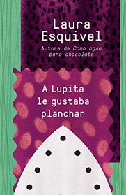 A Lupita le gustaba planchar: [Lupita Always Liked to Iron] (Spanish Edition)