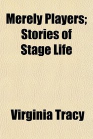 Merely Players; Stories of Stage Life