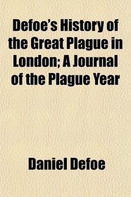 Defoe's History of the Great Plague in London; A Journal of the Plague Year