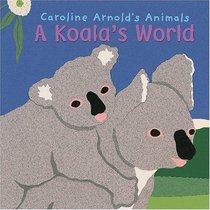 A Koala's World (Caroline Arnold's Animals)
