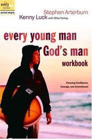 Every Young Man, God's Man Workbook : Pursuing Confidence, Courage, and Commitment (The Every Man Series)