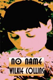 No Name: A Drama Play in Four Acts, altered from the novel by the author for performance on stage