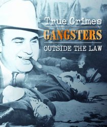 True Crimes: Gangsters -- Outside the Law