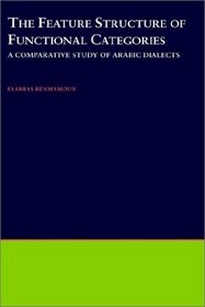 The Feature Structure of Functional Categories: A Comparative Study of Arabic Dialects (Oxford Studies in Comparative Syntax, 16)