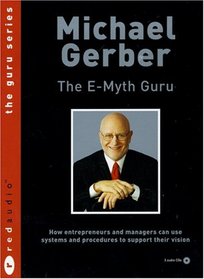 The E-myth Guru: How Entrepreneurs and Managers Can Use Systems and Procedures to Support Their Vision