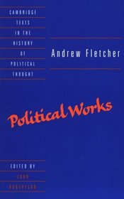 Andrew Fletcher: Political Works (Cambridge Texts in the History of Political Thought)