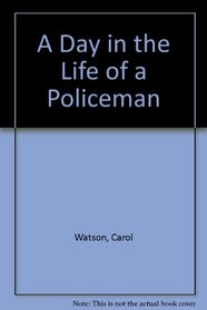 A Day in the Life of a Policeman (A Day in the Life of ...)