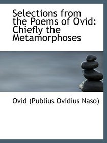 Selections from the Poems of Ovid: Chiefly the Metamorphoses