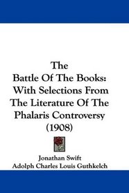 The Battle Of The Books: With Selections From The Literature Of The Phalaris Controversy (1908)