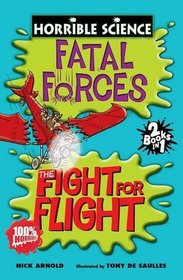 Fatal Forces: AND The Fight for Flight (Horrible Science)
