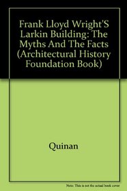 Frank Lloyd Wright's Larkin Building: Myth and Fact (Architectural History Foundation/M I T Press Series)