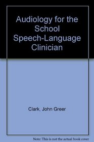 Audiology for the School Speech-Language Clinician