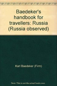 Baedeker's handbook for travellers: Russia (Russia observed)