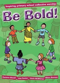 Be Bold!: Inspiring Primary School Collective Worship