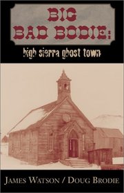 Big Bad Bodie: High Sierra Ghost Town