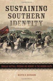 Sustaining Southern Identity: Douglas Southall Freeman and Memory in the Modern South (Making the Modern South)