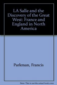 LA Salle and the Discovery of the Great West: France and England in North America