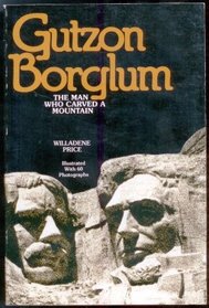 Gutzon Borglum the Man Who Carved a Mountain