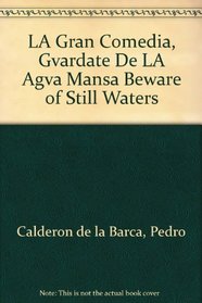 LA Gran Comedia, Gvardate De LA Agva Mansa Beware of Still Waters