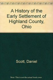 A History of the Early Settlement of Highland County, Ohio