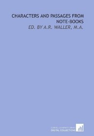Characters and passages from note-books: ed. by A.R. Waller, M.A.