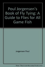 Poul Jorgensen's book of fly tying: A guide to flies for all game fish