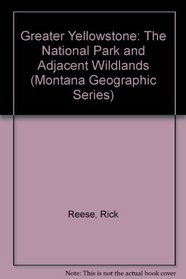 Greater Yellowstone: The National Park and Adjacent Wildlands (Montana Geographic Series)