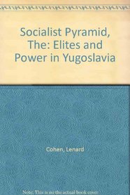 Socialist Pyramid: Elites and Power in Yugoslavia